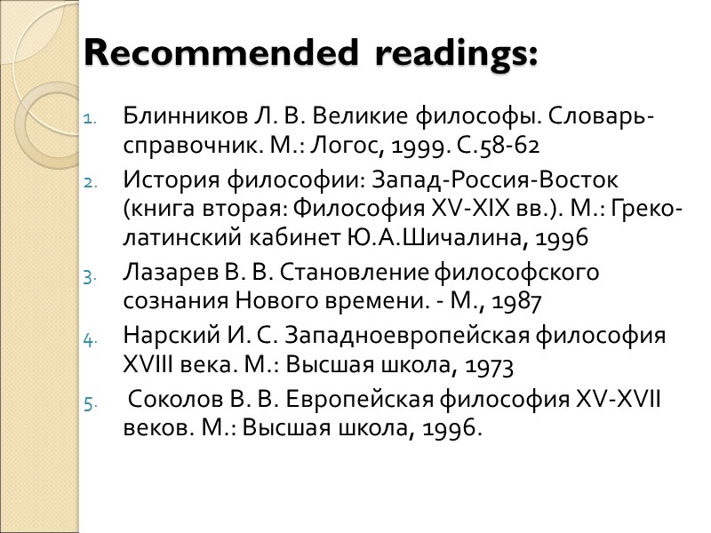 Recommended readings: Блинников Л. В. Великие философы. Словарь-справочник. М.: Логос, 1999. С.58-62 История философии: